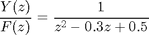 $$
\frac{Y(z)}{F(z)} = \frac{1}{z^2-0.3z+0.5}
$$