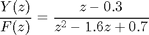 $$
\frac{Y(z)}{F(z)} = \frac{z-0.3}{z^2-1.6z+0.7}
$$