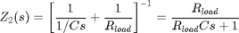 $$ Z_2(s) = \left[ \frac{1}{1/Cs} + \frac{1}{R_{load}} \right]^{-1} =
\frac{R_{load}}{R_{load}Cs+1} $$