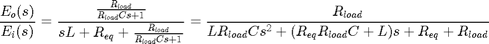 $$ \frac{E_o(s)}{E_i(s)} = \frac{\frac{R_{load}}{R_{load}Cs+1}}{sL +
R_{eq} + \frac{R_{load}}{R_{load}Cs+1}} = \frac{R_{load}}{LR_{load}Cs^2
+ (R_{eq}R_{load}C + L)s + R_{eq} + R_{load}} $$