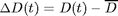 $\Delta D(t) = D(t) - \overline{D}$