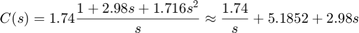 $$ C(s) = 1.74 \frac{1 + 2.98s +1.716s^2}{s} \approx \frac{1.74}{s} + 5.1852 + 2.98s $$