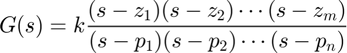 $$
G(s) = k\frac{(s-z_1)(s-z_2)\cdots(s-z_m)}{(s-p_1)(s-p_2)\cdots(s-p_n)}
$$