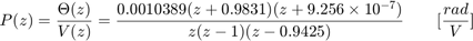 $$ P(z) = \frac {\Theta(z)}{V(z)} = \frac{0.0010389(z+0.9831)(z + 9.256\times10^{-7})}{z(z-1)(z-0.9425)} \qquad  [ \frac{rad}{V} ] $$