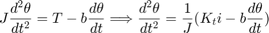 $$ J \frac{d^2 \theta}{dt^2} = T - b \frac{d{\theta}}{dt} \Longrightarrow
\frac{d^2 \theta}{dt^2} = \frac{1}{J}(K_{t}i - b \frac{d{\theta}}{dt}) $$