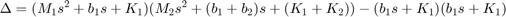 $$
\Delta = (M_1s^2+b_1s+K_1)(M_2s^2+(b_1+b_2)s+(K_1+K_2))-(b_1s+K_1)(b_1s+K_1)
$$